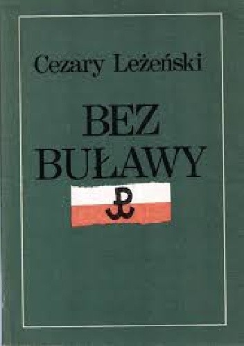 Bez buławy. Generała "Grota" żołnierski los.