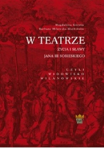 W teatrze życia i sławy Jana III Sobieskiego, czyli widowisko wilanowskie
