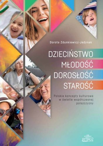 Dzieciństwo - Młodość - Dorosłość - Starość. Polskie koncepty kulturowe w świetle współczesnej polszczyzny
