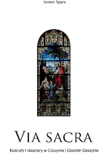 Via Sacra. Kościoły i klasztory w Cieszynie i Czeskim Cieszynie