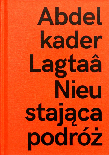 Abdelkader Lagtaâ. Nieustająca podróż