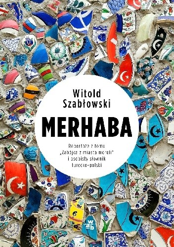 Merhaba. Reportaże z tomu „Zabójca z miasta moreli” i osobisty słownik turecko-polski