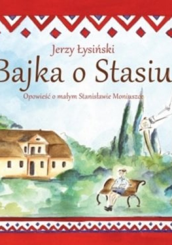 Bajka o Stasiu Opowieść o małym Stanisławie Moniuszce