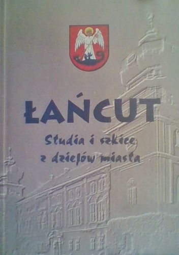 Łańcut. Studia i szkice z dziejów miasta