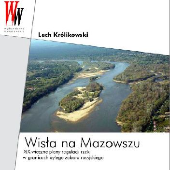 Wisła na Mazowszu: XIX-wieczne plany regulacji rzeki w granicach byłego zaboru rosyjskiego