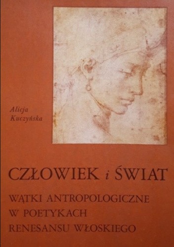 Człowiek i świat. Wątki antropologiczne w poetykach renesansu włoskiego