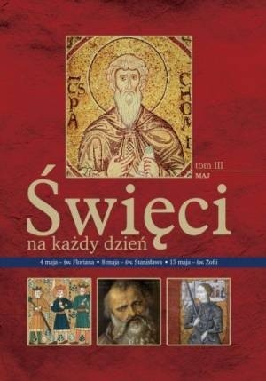 Święci na każdy dzień. Tom III:  maj