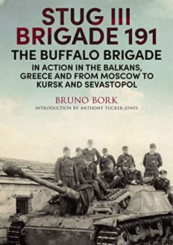 StuG III Brigade 191, 1940–1945. The Buffalo Brigade in Action in the Balkans, Greece and from Moscow to Kursk and Sevastopol