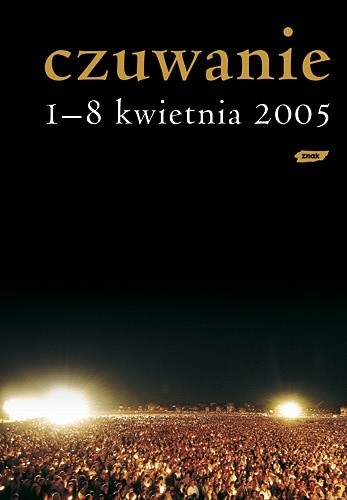 Czuwanie. 1-8 kwietnia 2005.