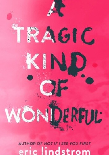 A Tragic Kind of Wonderful