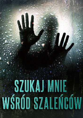 Szukaj mnie wśród szaleńców