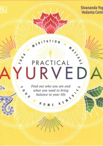 Practical Ayurveda: Find Out Who You Are and What You Need to Bring Balance to Your Life