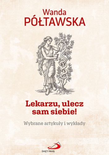 Lekarzu ulecz sam siebie! Wybrane artykuły i wykłady