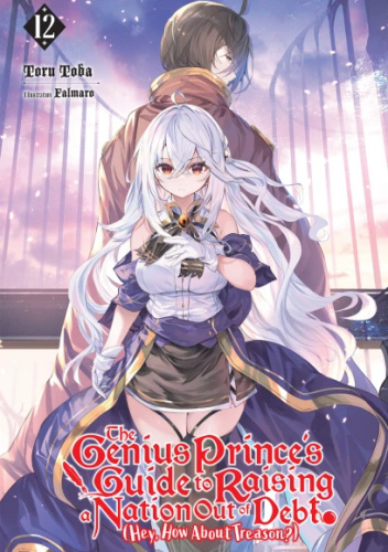 The Genius Prince's Guide to Raising a Nation Out of Debt (Hey, How About Treason?), Vol. 12 (light novel)