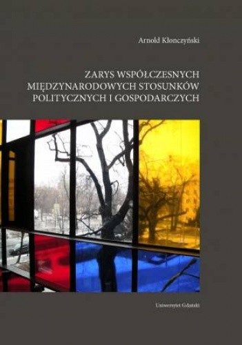 Zarys współczesnych międzynarodowych stosunków politycznych i gospodarczych.