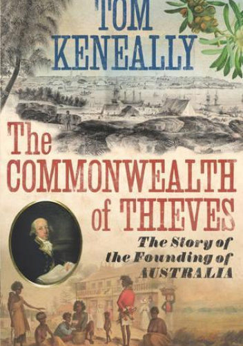 The commonwealth of thieves - The story of the Founding of Australia