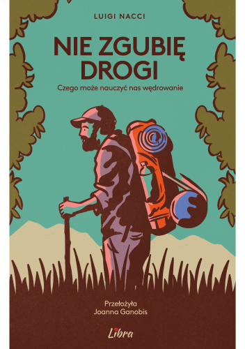 Nie zgubię drogi. Czego może nauczyć nas wędrowanie