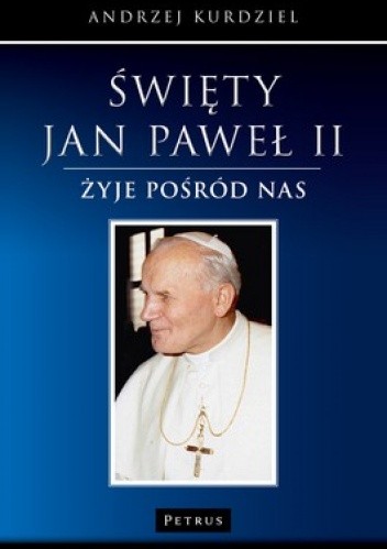 Święty Jan Paweł II żyje pośród nas