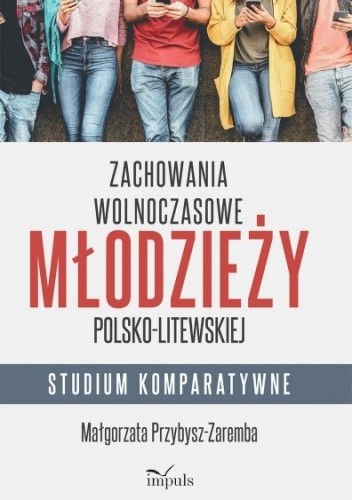 Zachowania wolnoczasowe młodzieży polsko-litewskiej. Studium komparatywne