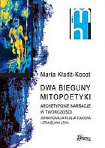 Dwa bieguny mitopoetyki. Archetypowe narracje w twórczości Johna Ronalda Reuela Tolkiena i Stanisaława Lema