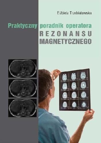 Praktyczny Poradnik Operatora Rezonansu Magnetycznego