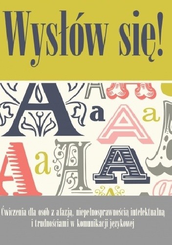 Wysłów się! Ćwiczenia dla osób z afazją, niepełnosprawnością intelektualną i trudnościami w komunikacji językowej