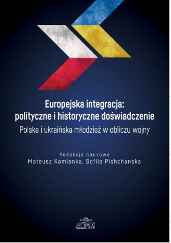 Europejska integracja: polityczne i historyczne doświadczenie. Polska i ukraińska młodzież w obliczu wojny