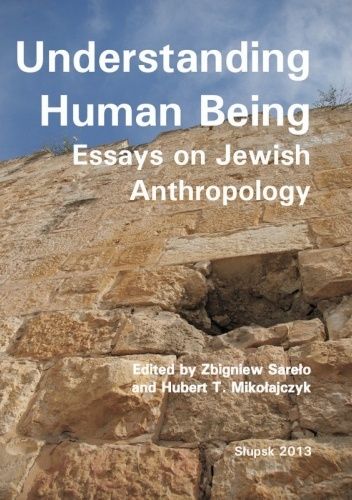 Understanding Human Being. Esseys on Jewish Anthropology