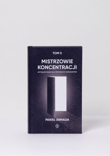 Mistrzowie koncentracji. Aktualne nauki dla przyszłych humanistów. Tom II.