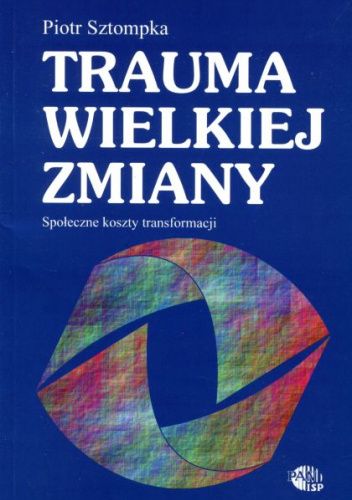 Trauma wielkiej zmiany. Społeczne koszty transformacji