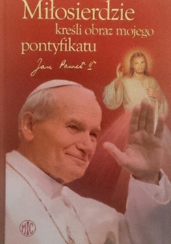 Miłosierdzie kreśli obraz mojego pontyfikatu-Jan Paweł II