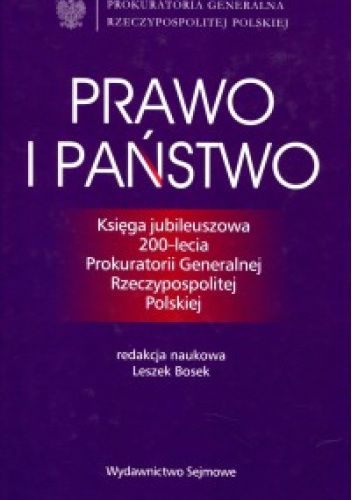 Prawo i państwo. Księga jubileuszowa 200-lecia Prokuratorii Generalnej Rzeczypospolitej Polskiej