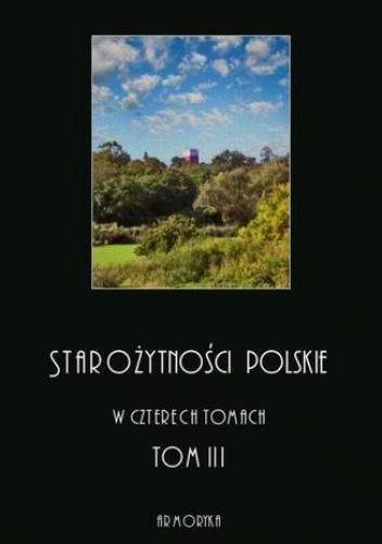 Starożytności polskie w czterech tomach: tom III