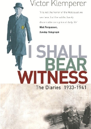 I Shall Bear Witness: The Diaries Of Victor Klemperer 1933-41
