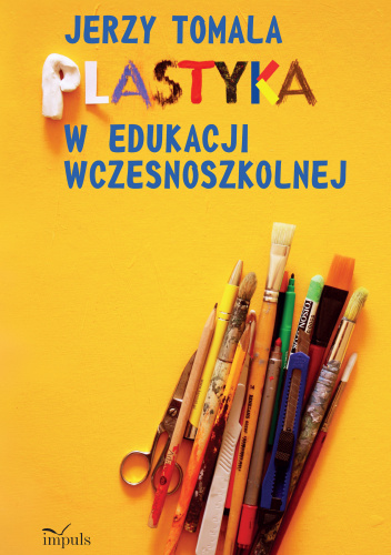 Plastyka w edukacji wczesnoszkolnej Poradnik dla nauczycieli