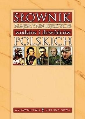 Słownik najsłynniejszych wodzów i dowódców polskich