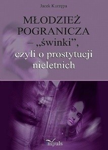 Młodzież pogranicza - "świnki", czyli o prostytucji nieletnich