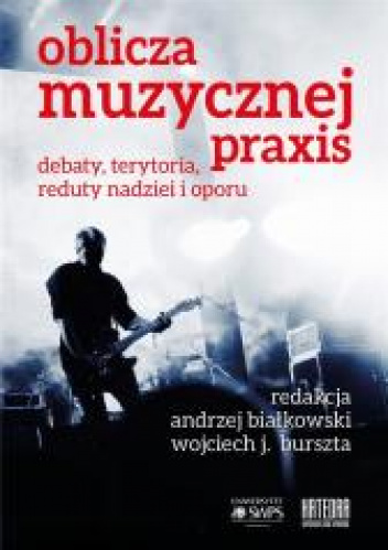 Oblicza muzycznej praxis Debaty, terytoria, reduty nadziei i oporu
