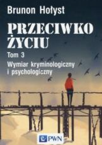 Przeciwko życiu Tom 3 Wymiar kryminologiczny i psychologiczny