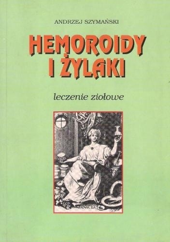 Hemoroidy i żylaki. Leczenie ziołowe