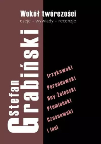 Stefan Grabiński: Wokół twórczości. Eseje - wywiady - recenzje