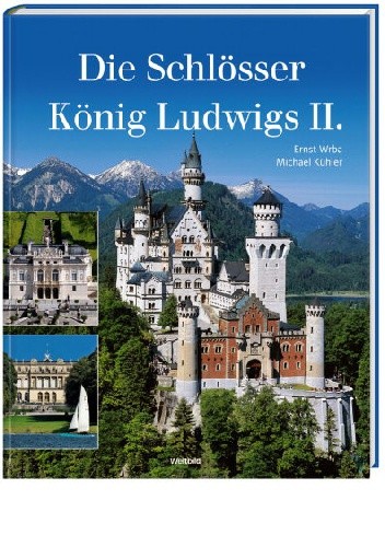 Die Schlösser König Ludwigs II.