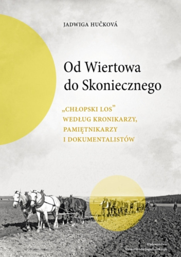 Od Wiertowa do Skoniecznego „Chłopski los” według kronikarzy, pamiętnikarzy i dokumentalistów