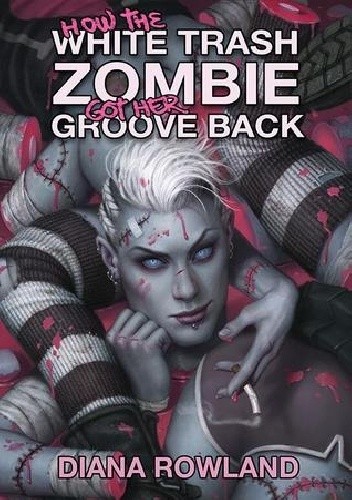 How the White Trash Zombie Got Her Groove Back