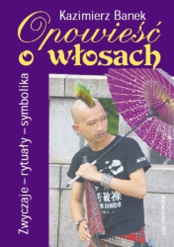 Opowieść o włosach. Zwyczaje - rytuały - symbolika