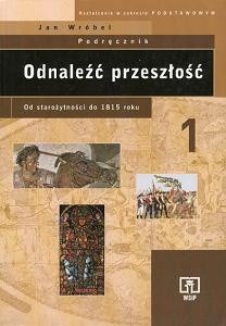 Odnaleźć przeszłość. zakres podstawowy. Część 1. Od starożytności do 1815 roku. Podręcznik