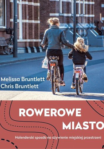 Rowerowe miasto. Holenderski sposób na ożywienie miejskiej przestrzeni