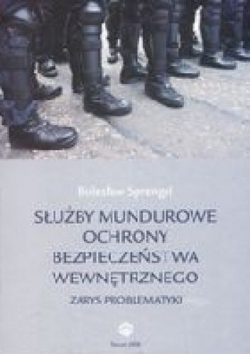 Służby mundurowe ochrony bezpieczeństwa wewnętrznego. Zarys problematyki