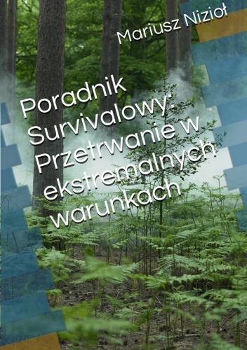 Poradnik Survivalowy: Przetrwanie w ekstremalnych warunkach