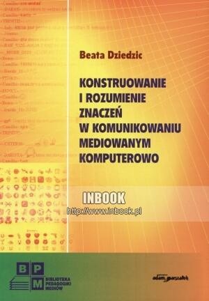 Konstruowanie i rozumienie znaczeń w komunikowaniu mediowanym komputerowo - Beata Dziedzic